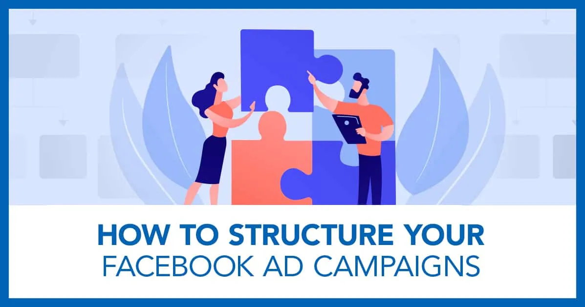 how to structure your facebook ad campaigns