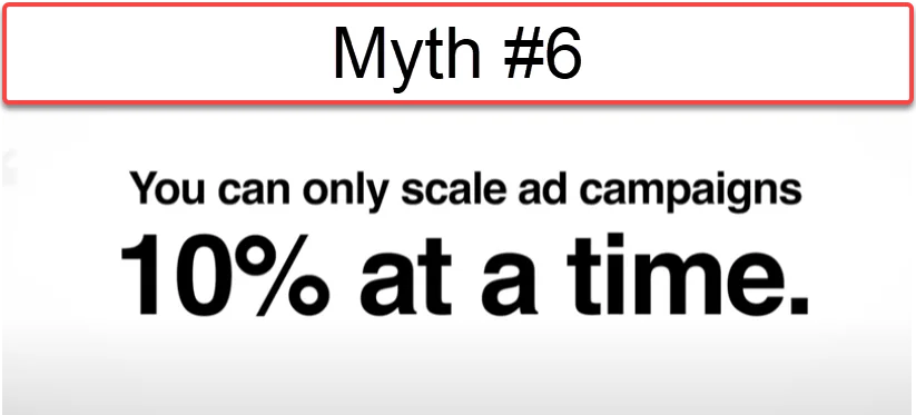 Facebook Ad Myth #6 - You can only scale ad campaigns 10% at a time.