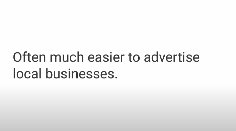It's usually easier to advertise local businesses.